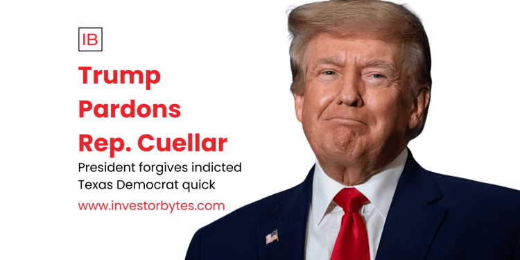 Trump Pardons Rep. Cuellar