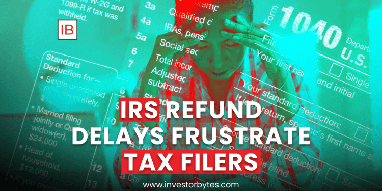 IRS Tax Refund Delays Spark Widespread Frustration Among Filers