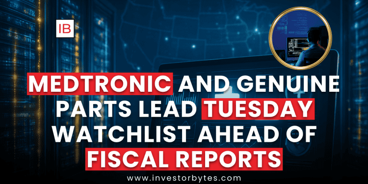 Medtronic and Genuine Parts Lead Tuesday Watchlist Ahead of Fiscal Reports