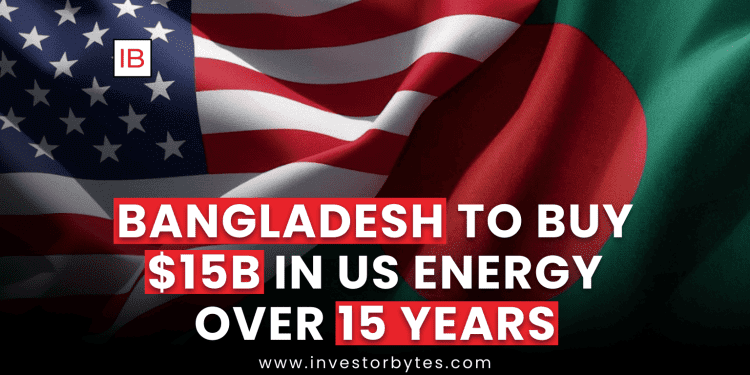 Bangladesh to Buy $15B in US Energy Over 15 Years