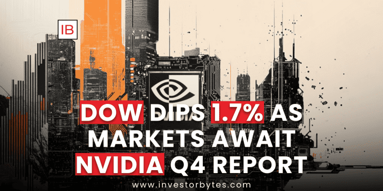 Dow Dips 1.7% as Markets Await Nvidia Q4 Report