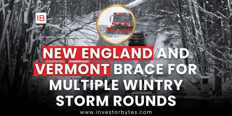 New England and Vermont Brace for Multiple Wintry Storm Rounds