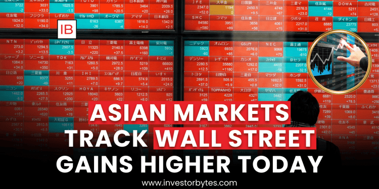 Asian Markets Track Wall Street Gains Higher Today
