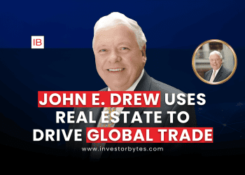 John E. Drew Uses Real Estate to Drive Global Trade