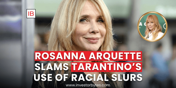 Rosanna Arquette Slams Quentin Tarantino Over Persistent Racial Slur Usage