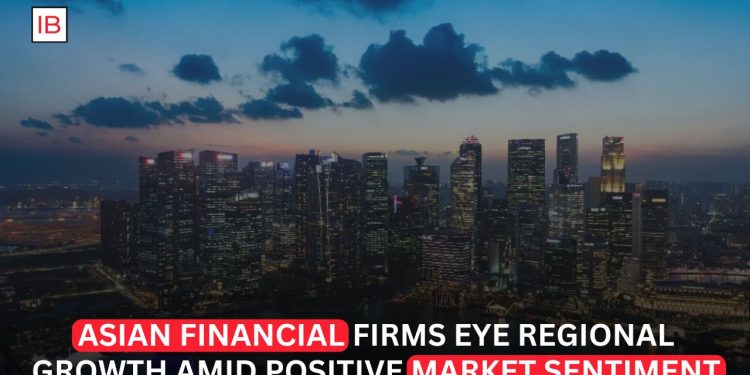 Asia’s Financial Firms Accelerate Regional Expansion Amid Growing Market Optimism