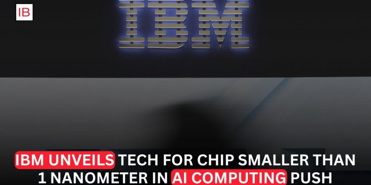 IBM Unveils Sub-1 Nanometer Chip Technology in Major AI Computing Breakthrough
