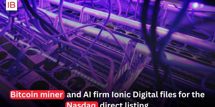 Ionic Digital Files for Nasdaq Direct Listing to Expand Bitcoin Mining and AI Business