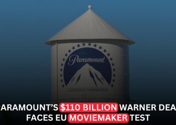 Paramount’s $110 Billion Warner Deal Faces EU Filmmaker Pressure Over Competition Concerns