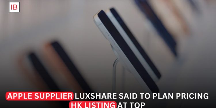 Apple Supplier Luxshare Set to Price Hong Kong IPO at Top of Range