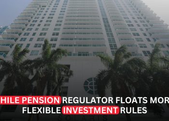 Chile Pension Regulator Floats Plan to Loosen Investment Rules for AFP Funds