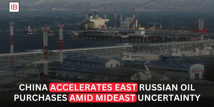 China Accelerates Purchases of East Russian Oil as Middle East Tensions Threaten Global Supplies