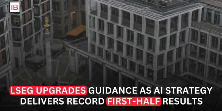 LSEG Raises Full-Year Outlook as AI Rollout Powers Record First-Half Performance