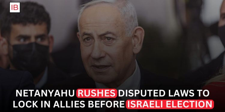 Netanyahu Pushes Controversial Legislation to Secure Right-Wing Coalition Ahead of Israel Election