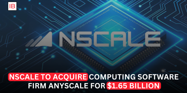 Nscale to Acquire Anyscale in $1.65 Billion Deal to Build End-to-End AI Platform