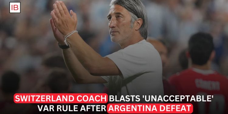 Switzerland Coach Criticizes VAR Rule After Controversial World Cup Exit Against Argentina