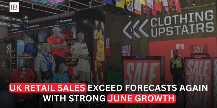 UK Retail Sales Beat Forecasts as June Spending Surges