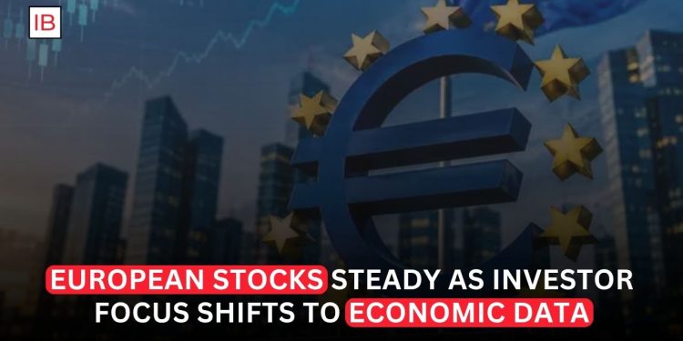 European Stocks Steady as Investors Turn Attention to Economic Data