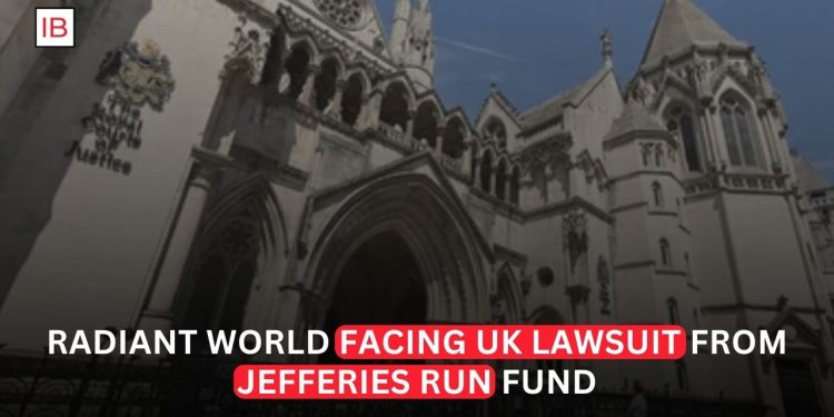 Radiant World Faces UK Lawsuit From Jefferies-Run Fund